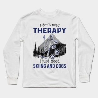 I Just need Skiing And Dogs Long Sleeve T-Shirt